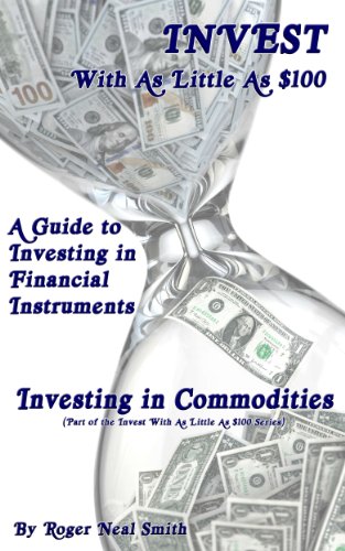 Investing in Commodities (Invest With As Little As $100: A guide to investing in financial instruments Book 3)