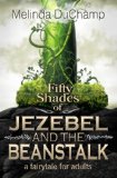 Fifty Shades of Jezebel and the Beanstalk (The Fifty Shades Of Jezebel Trilogy Book 1)