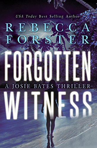 FORGOTTEN WITNESS: A Josie Bates Thriller (The Witness Series Book 6)