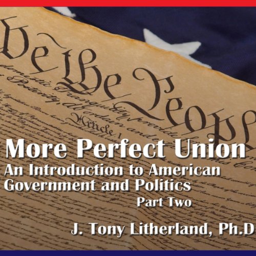 A More Perfect Union: An Introduction to American Government and Politics, Part 2