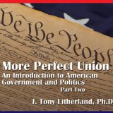 A More Perfect Union: An Introduction to American Government and Politics, Part 2
