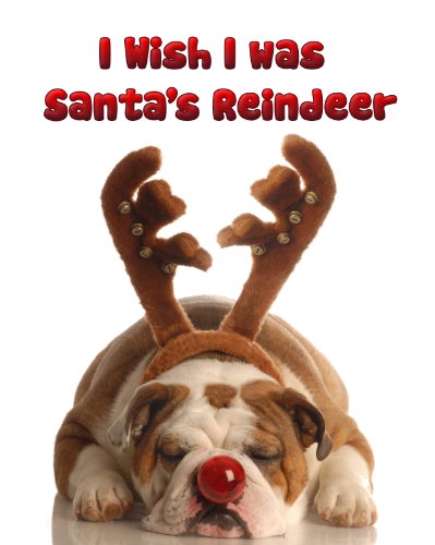 Children Book : I Wish I was Santa's Reindeer (Great Story for Christmas) (age 4-9)