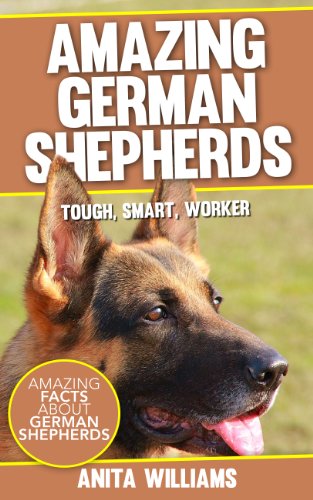 AMAZING GERMAN SHEPHERDS:  A Children's Book About German Sheperd Dogs and Their 12 Amazing Facts, Figures, Pictures and Photos (German Shepherd Dogs Books For Kids)