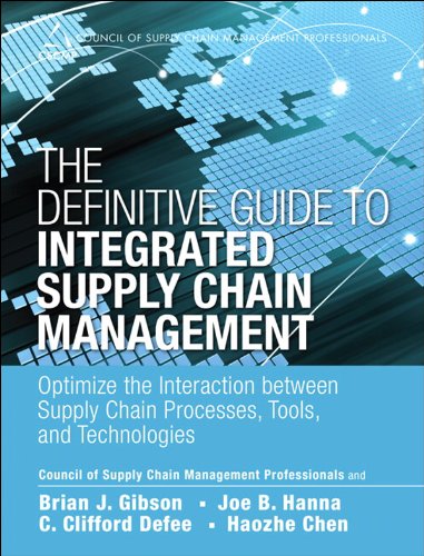 The Definitive Guide to Integrated Supply Chain Management: Optimize the Interaction between Supply Chain Processes, Tools, and Technologies (Council of Supply Chain Management Professionals)