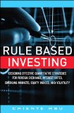 Rule Based Investing: Designing Effective Quantitative Strategies for Foreign Exchange, Interest Rates, Emerging Markets, Equity Indices, and Volatility