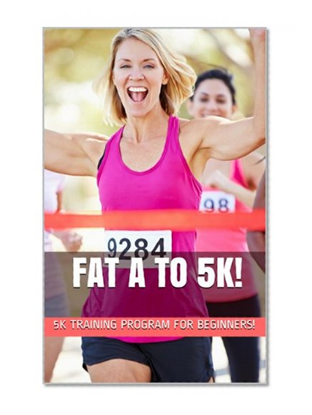 Fat A to 5K!  5K Training Program for Beginners!
