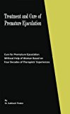 Treatment and Cure of Premature Ejaculation: Cure for Premature Ejaculation Without Help of Woman Based on Four Decades of Therapists' Experiences