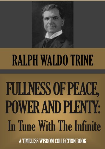 FULLNESS OF PEACE, POWER AND PLENTY: In Tune with the Infinite (annotated) (Timeless Wisdom Collection Book 261)