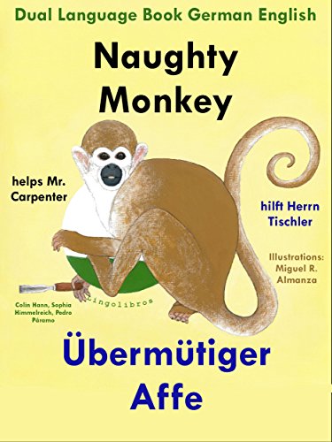 Dual Language Book English German: Naughty Monkey helps Mr. Carpenter - Übermütiger Affe hilft Herrn Tischler (Learn German for Kids 6)