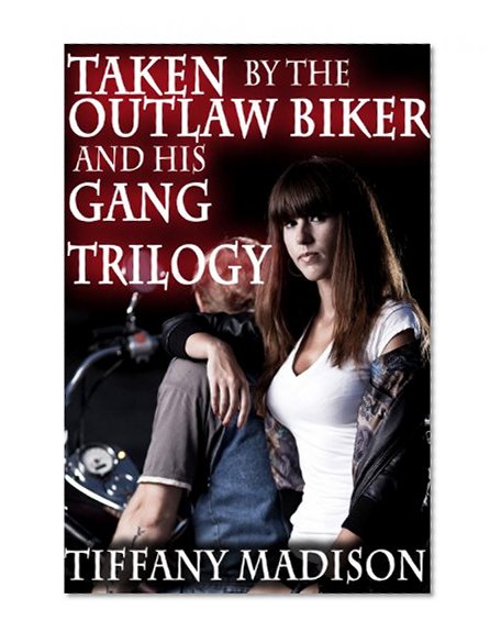 Taken By The Outlaw Biker And His Gang Trilogy
