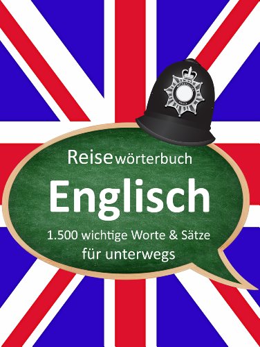 Deutsch-Englisch ReisewÃ¶rterbuch - die 1.500 wichtigsten Worte & SÃ¤tze - Englisch lernen (German Edition)