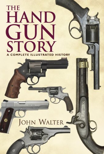 The Hand Gun Story: A Complete Illustrated History