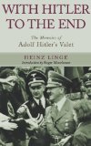 With Hitler to the End: The Memoirs of Adolf Hitler's Valet