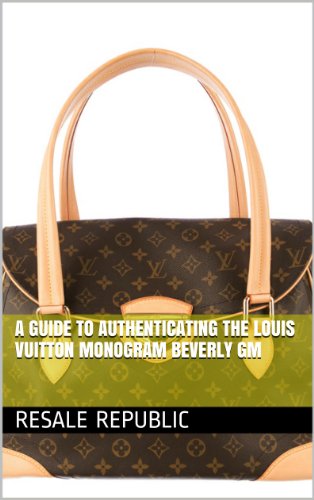 A Guide to Authenticating the Louis Vuitton Monogram Beverly GM (Authenticating Louis Vuitton Book 20)