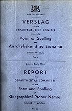 Unie van Suid-Afrika Verslag van die Departementele Komitee insake die Vorm en Spelling van Aardrykskundige Eiename := Union of South Africa Report of the Departmental Committee on the Form and Spelling of Geographical Proper Names
