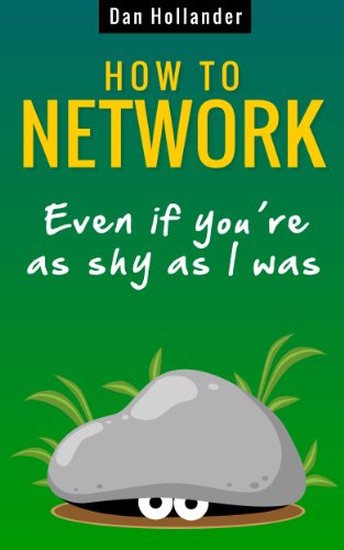How to Network: Even if You're as Shy as I was (Business networking and communication skills Book 1)