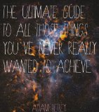 The Ultimate Guide To All Those Things You've Never Really Wanted To Achieve