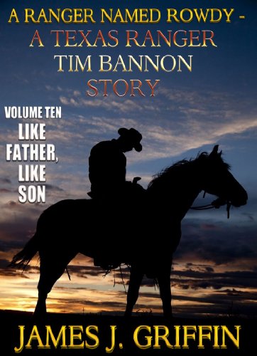 A Ranger Named Rowdy - A Texas Ranger Tim Bannon Story - Volume 10 - Like Father, Like Son