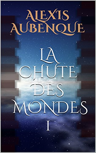 La Chute des mondes 1 (French Edition)
