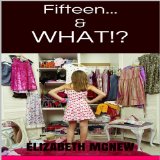Fifteen &...What?!: (Thirty Lifetimes Under Thirty)