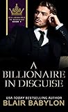 A Billionaire in Disguise: A Billionaires in Love Romance Novel (Billionaires in Disguise)