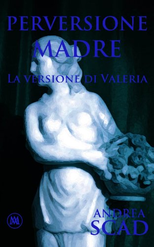 Perversione madre - La versione di Valeria (Italian Edition)