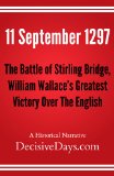11 September 1297: The Battle of Stirling Bridge, William Wallace's Greatest Victory Over The English
