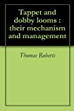 Tappet and dobby looms : their mechanism and management