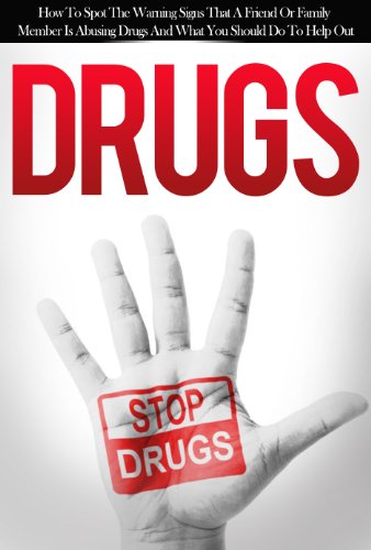 Drugs: How to Spot the Warning Signs that a Friend or Family Member is Abusing Drugs and What You Should Do to Help Out (Emotional Series 4)