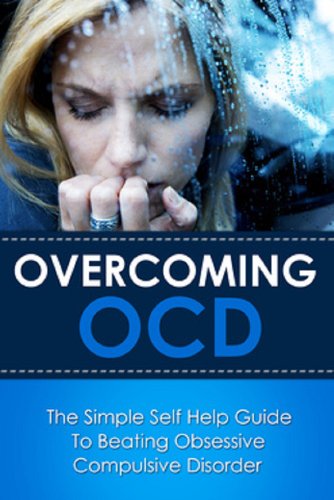 Overcoming OCD: The simple self help guide to beating obsessive compulsive disorder