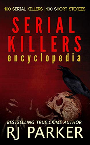 Serial Killers Encyclopedia: The Big Book of Serial Killers From Around The World