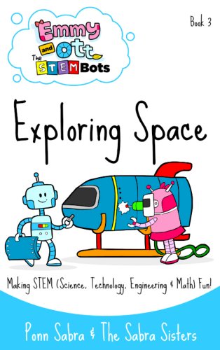 Exploring Space. Making Science,Technology, Engineering & Math Fun and Easy! (Ages 3-8) (Emmy and Ott The STEMBots)