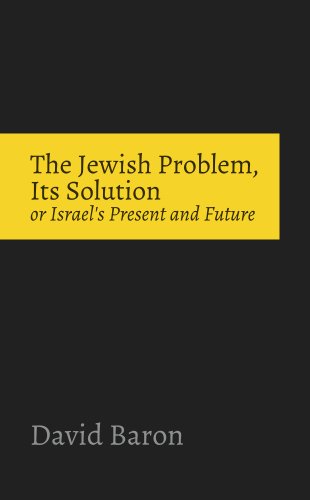 The Jewish Problem, Its Solution, or Israel's Present and Future