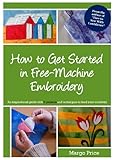 How to Get Started in Free-Machine Embroidery