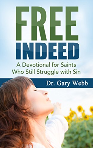 Free Indeed: A Devotional for Saints Who Still Struggle with Sin (Overcoming Habits & Strongholds - Transforming Your Mind - Addictions)