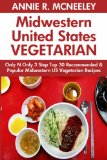 Only And Only 3 Steps Top 30 Most-Recommended & Most-Popular MIDWESTERN UNITED STATES VEGETARIAN Recipes For You And Your Family's Health