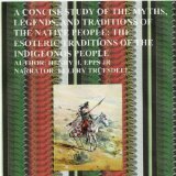 A Concise Study of the Myths, Legends and Traditions of the Native American People: The Esoteric Traditions of the Indigenous People