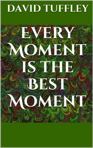 Every Moment Is The Best Moment: The Essence of Enlightenment