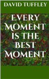 Every Moment Is The Best Moment: The Essence of Enlightenment