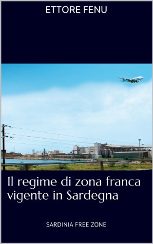 Il regime di zona franca vigente in Sardegna: SARDINIA FREE ZONE (Italian Edition)