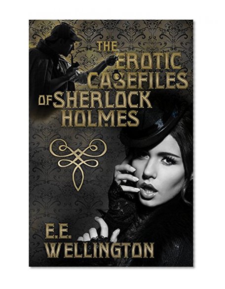 The Erotic Case Files of Sherlock Holmes (Erotica Arcanus Book 2)