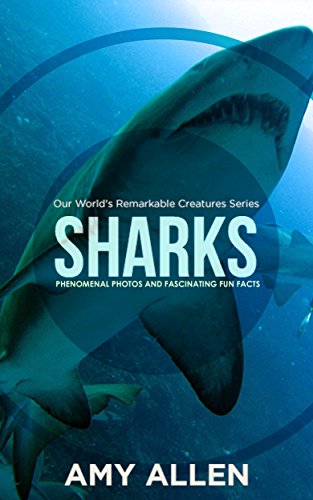 Sharks: Phenomenal Photos and Fascinating Fun Facts (Our World's Remarkable Creatures Series)