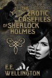 The Erotic Case Files of Sherlock Holmes (Erotica Arcanus Book 2)