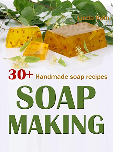 Soap Making for Beginners: 30+ Ways to Make Unique Handmade Soap