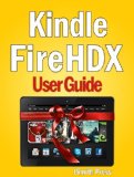 Kindle Fire HDX User Guide: Master Your Device In No time!