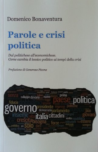 PAROLE E CRISI POLITICA. Dal politichese all'economichese. Come cambia il lessico politico ai tempi della crisi (Italian Edition)