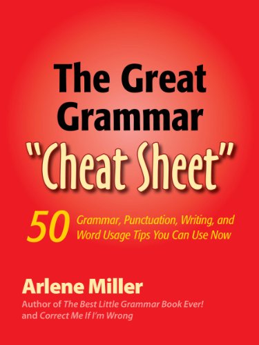 The Great Grammar "Cheat Sheet": 50 Grammar, Punctuation, Writing, and Word Usage Tips You Can Use Now