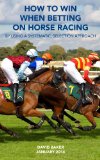 HOW TO WIN WHEN BETTING ON HORSE RACING - BY USING A SYSTEMATIC SELECTION APPROACH