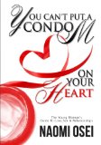 You Can't Put A Condom On Your Heart:  The Young Woman's Guide to Love, Sex & Relationships