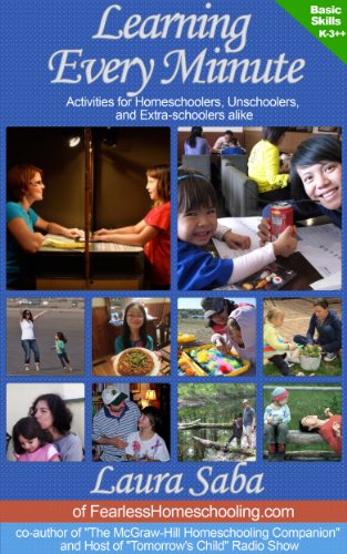 Learning Every Minute:  Activities for Homeschoolers, Unschoolers & Extra-Schoolers Alike Vol 1